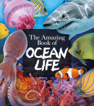 The Amazing Book of Ocean Life de Claudia Martin