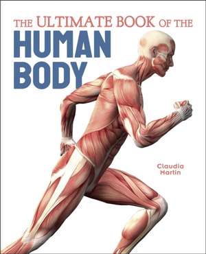 The Ultimate Book of the Human Body de Claudia Martin