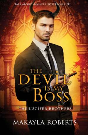 The Devil is My Boss de Makayla Roberts