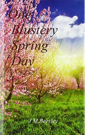 One Blustery Spring Day de J M Beesley