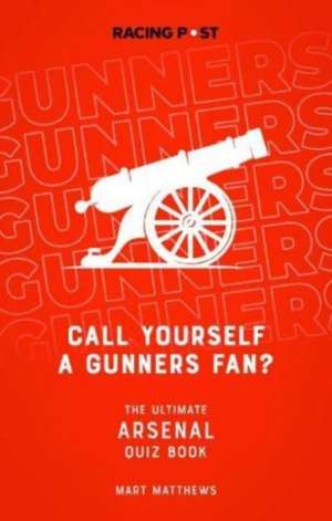 Call Yourself a Gunners Fan? de Mart Matthews