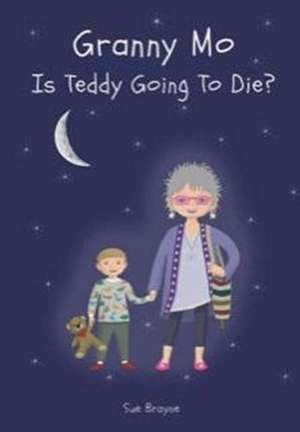 Brayne, S: GRANNY MO - IS TEDDY GOING TO DIE? de Sue Brayne