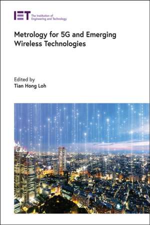 Metrology for 5g and Emerging Wireless Technologies de Tian Hong Loh