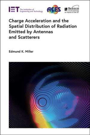 Charge Acceleration and the Spatial Distribution of Radiation Emitted by Antennas and Scatterers de Edmund K. Miller