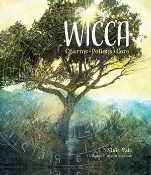 Wicca: Charms, Potions and Lore de Nixie Vale