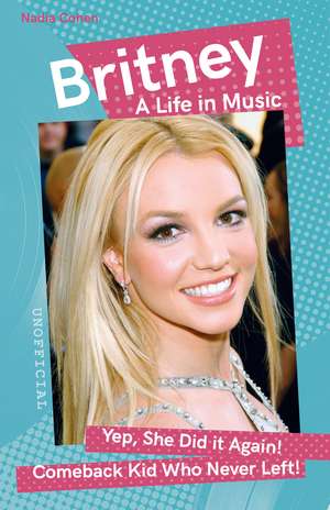 Britney: A Life in Music de Nadia Cohen