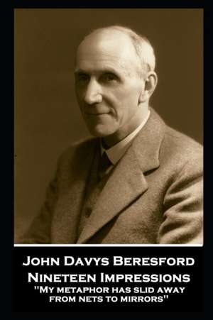 John Davys Beresford - Nineteen Impressions: "My metaphor has slid away from nets to mirrors'' de John Davys Beresford