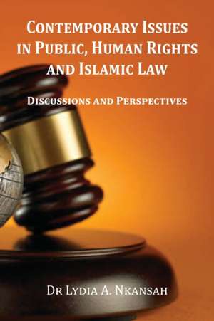 Contemporary Issues in Public, Human Rights and Islamic Law de Lydia A. Nkansah