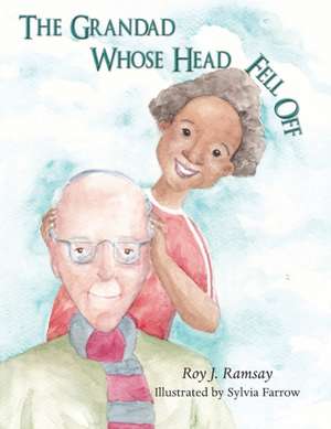 The Grandad Whose Head Fell Off de Roy Ramsay