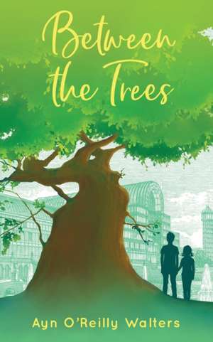Between the Trees de Ayn O'Reilly Walters