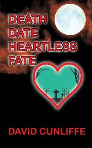 Death Date Heartless Fate de David Cunliffe