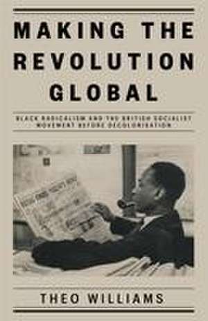 Making the Revolution Global de Theo Williams