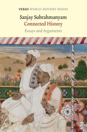 Connected History: Essays and Arguments de Sanjay Subrahmanyam