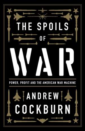 The Spoils of War de Andrew Cockburn