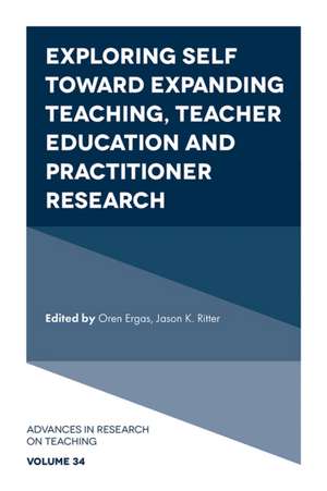 Exploring Self toward expanding Teaching, Teacher Education and Practitioner Research de Oren Ergas