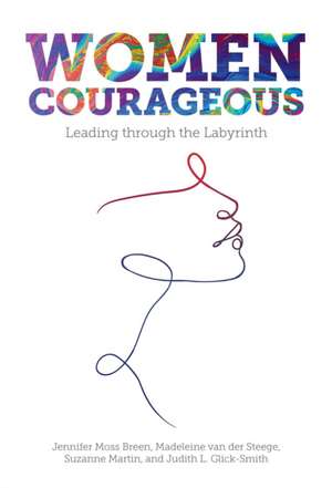 Women Courageous – Leading through the Labyrinth de Jennifer Moss Breen