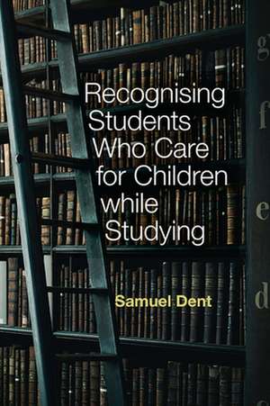 Recognising Students who Care for Children while Studying de Samuel Dent