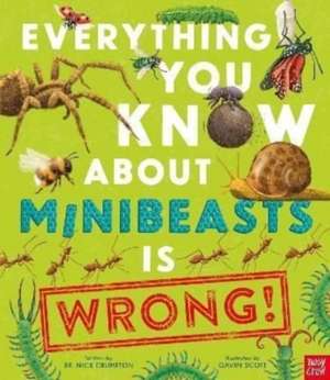 Everything You Know About Minibeasts is Wrong! de Nick Crumpton