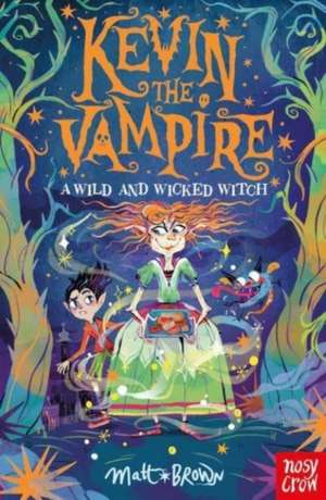 Kevin the Vampire: A Wild and Wicked Witch de Matt Brown