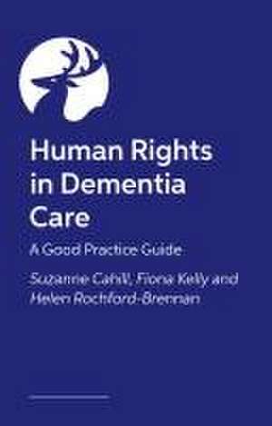 Human Rights in Dementia Care de Suzanne Cahill