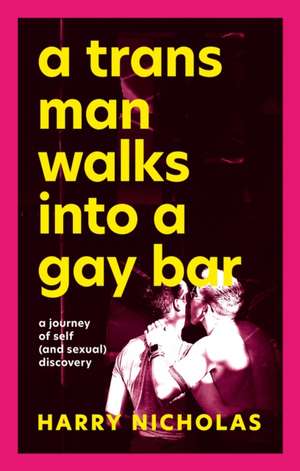 A Trans Man Walks Into a Gay Bar de Harry Nicholas