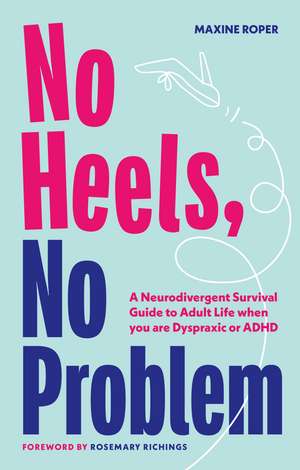 No Heels, No Problem: A Neurodivergent Survival Guide to Adult Life when you are Dyspraxic or ADHD de Maxine Roper
