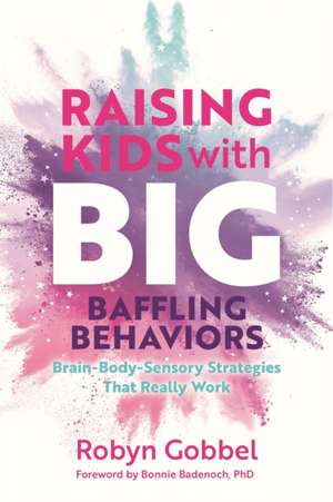 Raising Kids with Big, Baffling Behaviors de Robyn Gobbel