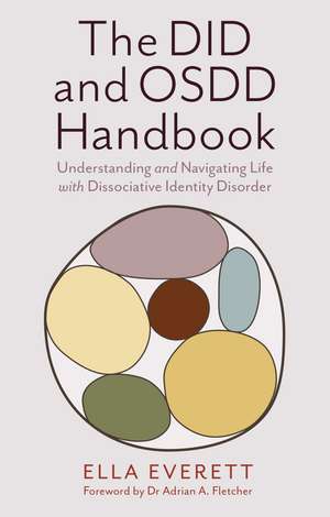 The DID and OSDD Handbook: Understanding and Navigating Life with Dissociative Identity Disorder de Ella Everett