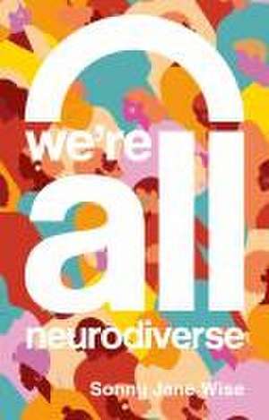 We're All Neurodiverse de Sonny Jane Wise