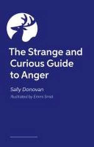 The Strange and Curious Guide to Anger de Sally Donovan