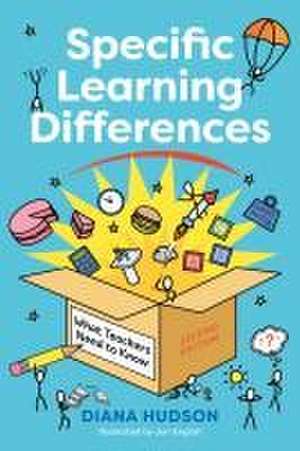 Specific Learning Differences, What Teachers Need to Know (Second Edition) de Diana Hudson