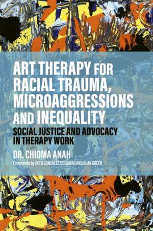 Art Therapy for Racial Trauma, Microaggressions and Inequality de Chioma Anah