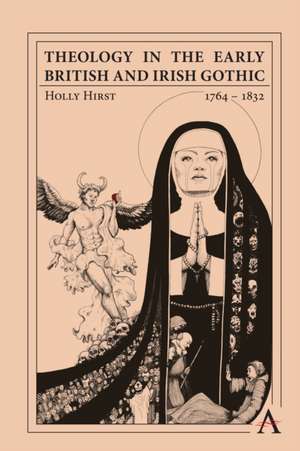 Theology in the Early British and Irish Gothic, 1764-1832 de Holly Hirst