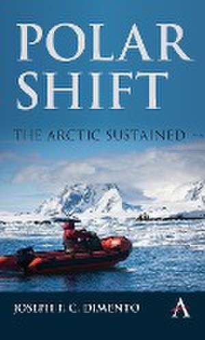 Polar Shift: The Arctic Sustained de Joseph F. C. DiMento