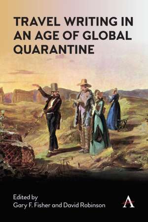 Travel Writing in an Age of Global Quarantine de Gary Fisher