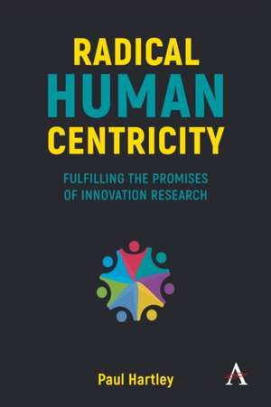 Radical Human Centricity de Paul Hartley