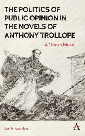 The Politics of Public Opinion in the Novels of Anthony Trollope de Jan Gordon