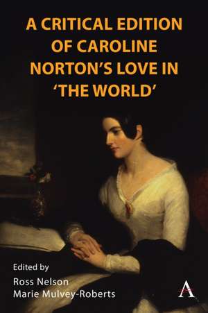 A Critical Edition of Caroline Norton's Love in "The World" de Marie Mulvey-Roberts