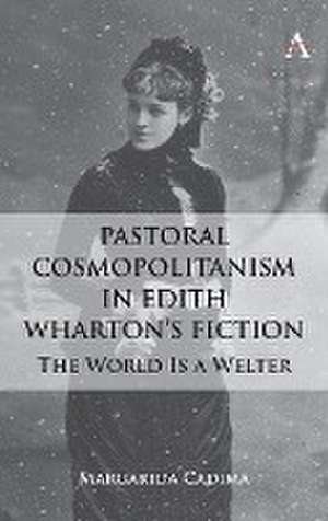 Pastoral Cosmopolitanism in Edith Wharton's Fiction de Margarida Cadima