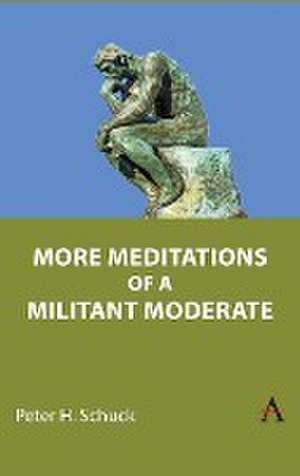 More Meditations of a Militant Moderate de Peter H. Schuck