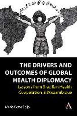 The Drivers and Outcomes of Global Health Diplomacy de Maria Berta Ecija