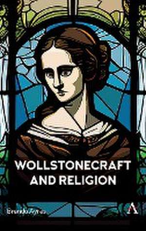 Wollstonecraft and Religion de Brenda Ayres