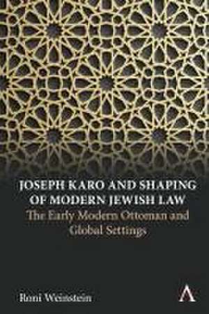 Joseph Karo and Shaping of Modern Jewish Law de Roni Weinstein