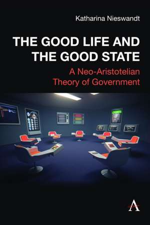 The Good Life and the Good State de Katharina Nieswandt