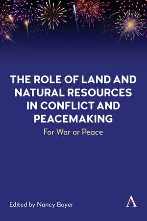 The Role of Land and Natural Resources in Conflict and Peacemaking de Nancy Boyer