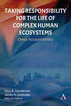 Taking Responsibility for the Life of Complex Human Ecosystems de Gary R Gunderson