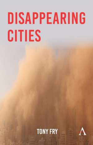 Disappearing Cities de Tony Fry