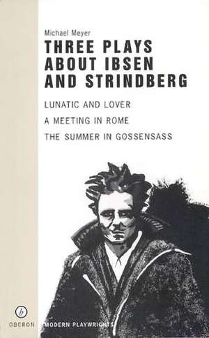 Three Plays About Ibsen and Strindberg de Michael Meyer