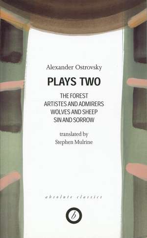 Ostrovsky: Plays Two: The Forest; Artistes & Admirers; Wolves & Sheep; Sin & Sorrow; The Power of Darkness de Alexander Ostrovsky