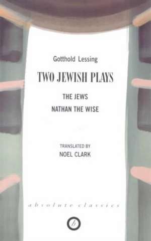 Two Jewish Plays: The Jews / Nathan the Wise de Gotthold Lessing